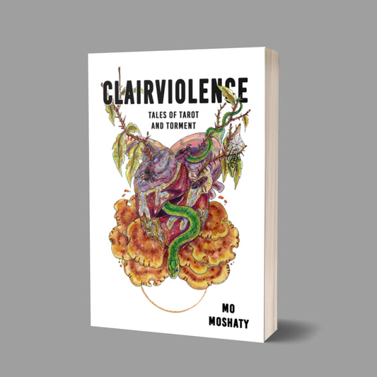 CLAIRVIOLENCE: TALES OF TAROT AND TORMENT **Preorder** - by Mo Moshaty (softcover, includes eBook)