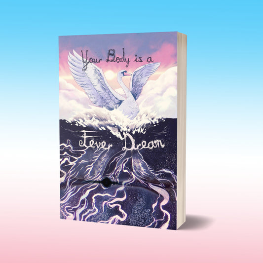 YOUR BODY IS A FEVER DREAM - anthology (print + eBook) *preorder*